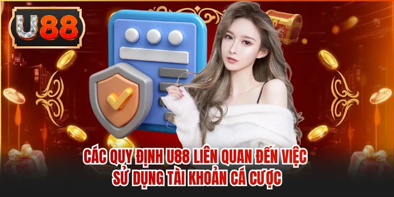 Các quy định U88 liên quan đến việc sử dụng tài khoản cá cược